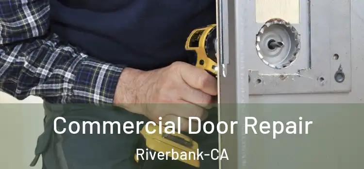 Commercial Door Repair Riverbank-CA