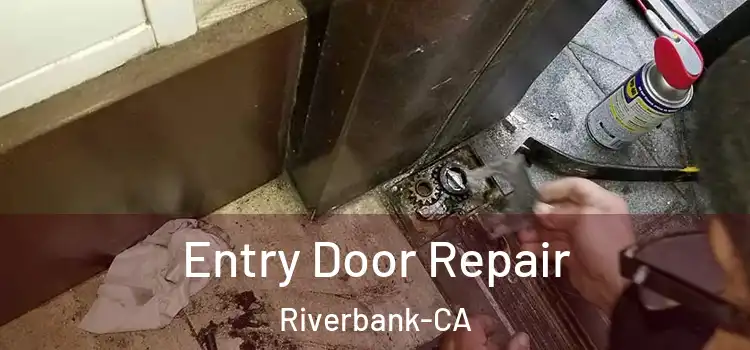  Entry Door Repair Riverbank-CA