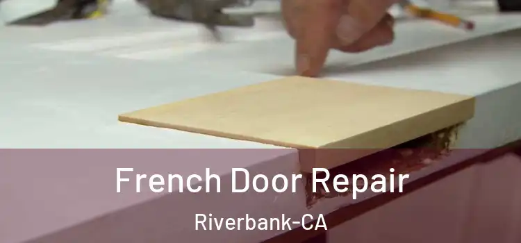  French Door Repair Riverbank-CA