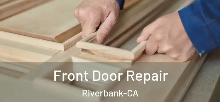 Front Door Repair Riverbank-CA
