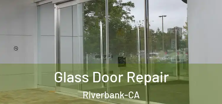 Glass Door Repair Riverbank-CA