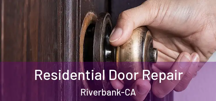 Residential Door Repair Riverbank-CA