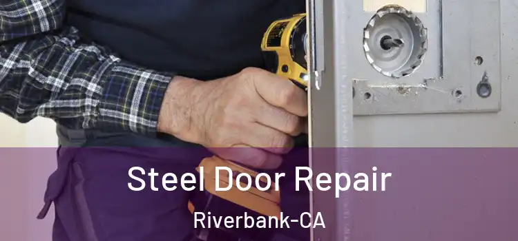 Steel Door Repair Riverbank-CA