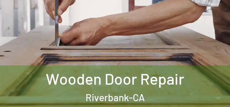 Wooden Door Repair Riverbank-CA